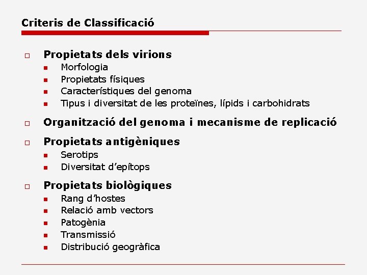 Criteris de Classificació o Propietats dels virions n n Morfologia Propietats físiques Característiques del