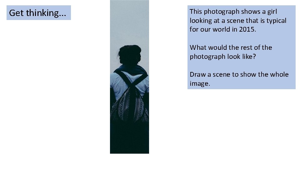 Get thinking. . . This photograph shows a girl looking at a scene that