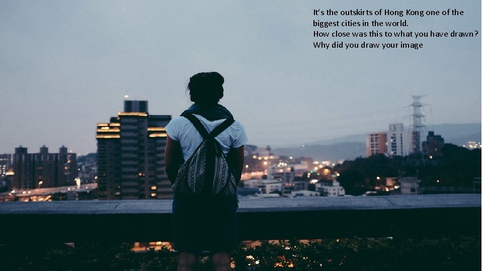 It’s the outskirts of Hong Kong one of the biggest cities in the world.