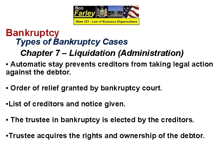 Bankruptcy Types of Bankruptcy Cases Chapter 7 – Liquidation (Administration) • Automatic stay prevents