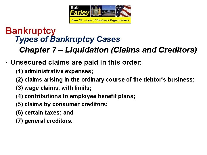 Bankruptcy Types of Bankruptcy Cases Chapter 7 – Liquidation (Claims and Creditors) • Unsecured