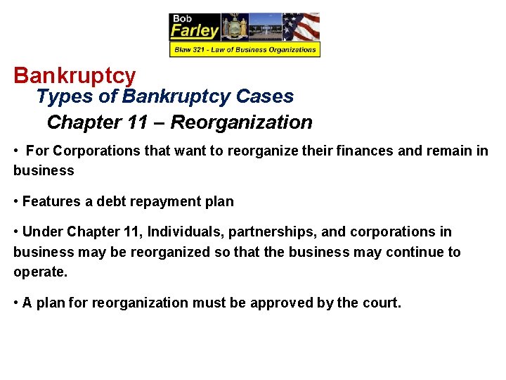 Bankruptcy Types of Bankruptcy Cases Chapter 11 – Reorganization • For Corporations that want