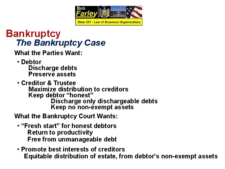 Bankruptcy The Bankruptcy Case What the Parties Want: • Debtor Discharge debts Preserve assets