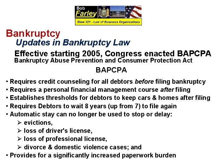 Bankruptcy Updates in Bankruptcy Law Effective starting 2005, Congress enacted BAPCPA Bankruptcy Abuse Prevention