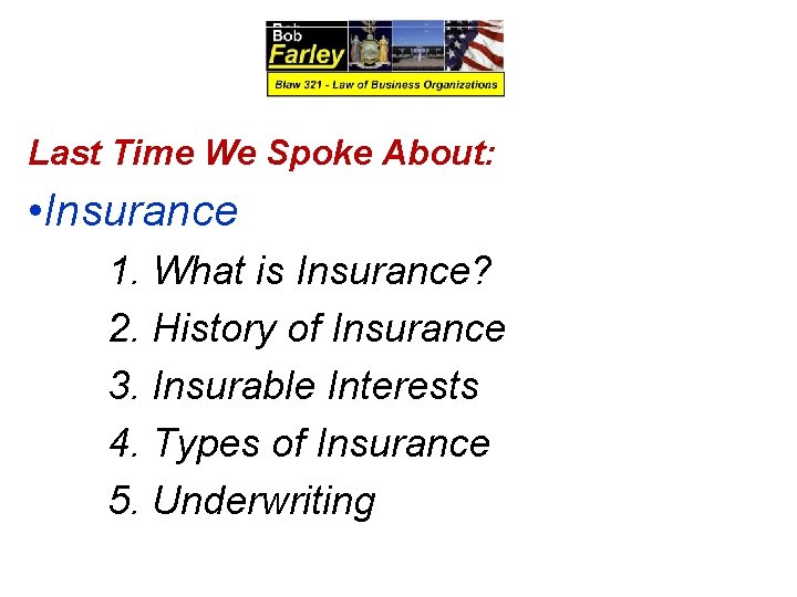 Last Time We Spoke About: • Insurance 1. What is Insurance? 2. History of