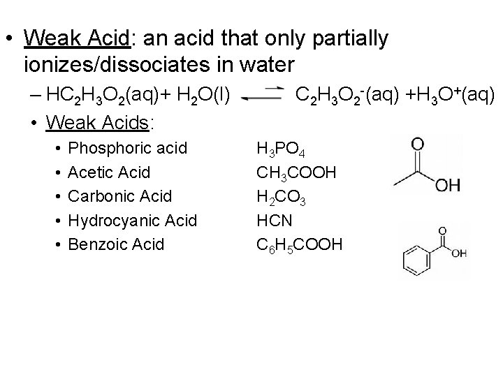  • Weak Acid: an acid that only partially ionizes/dissociates in water – HC