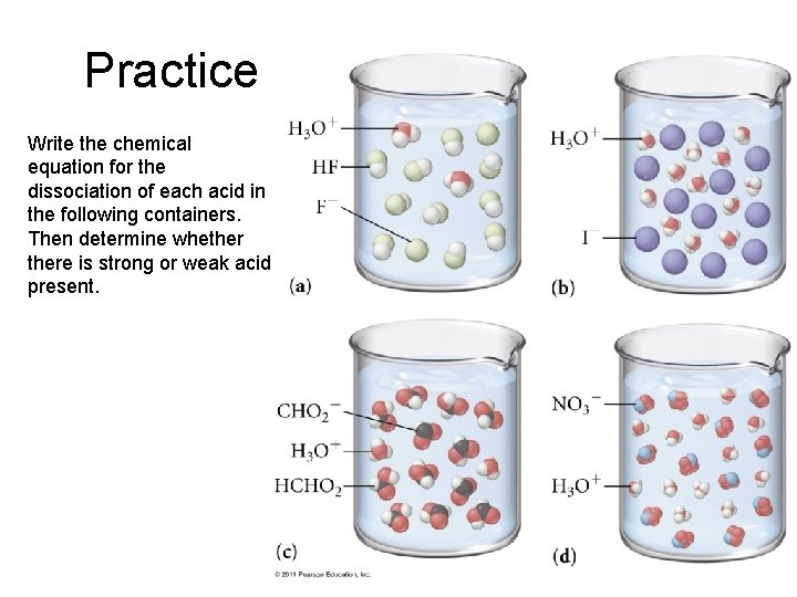 Practice Write the chemical equation for the dissociation of each acid in the following