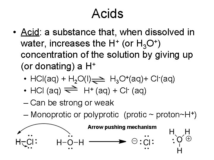 Acids • Acid: a substance that, when dissolved in water, increases the H+ (or