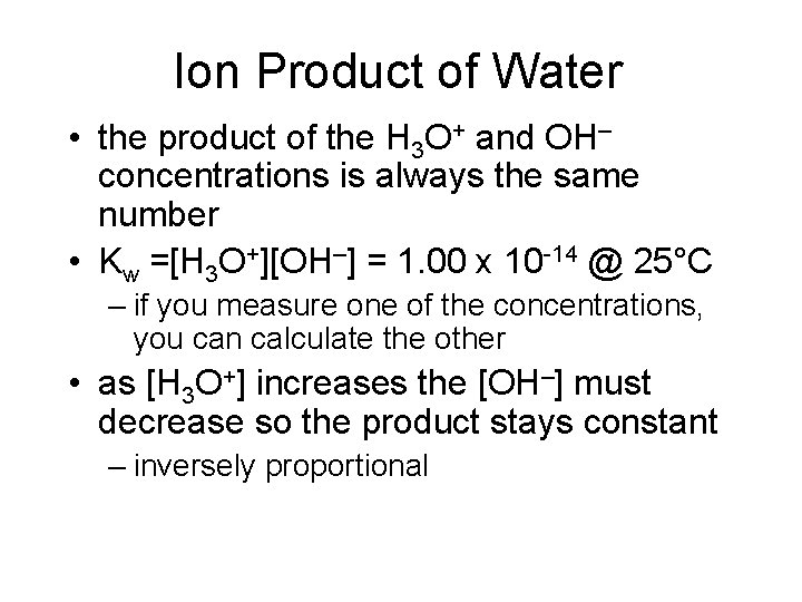 Ion Product of Water • the product of the H 3 O+ and OH–