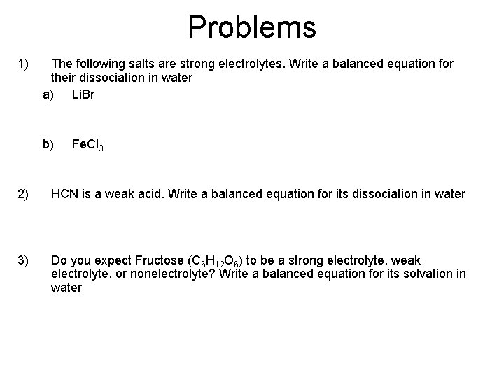 Problems 1) The following salts are strong electrolytes. Write a balanced equation for their