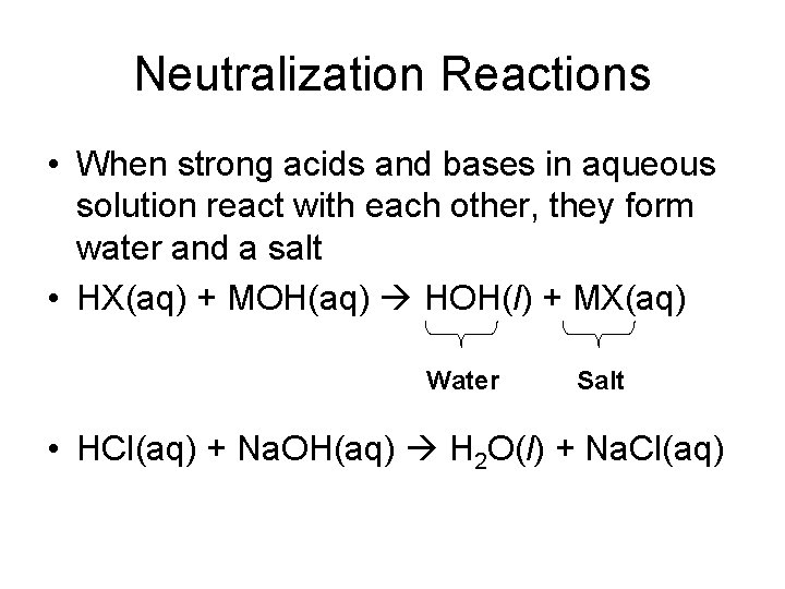 Neutralization Reactions • When strong acids and bases in aqueous solution react with each