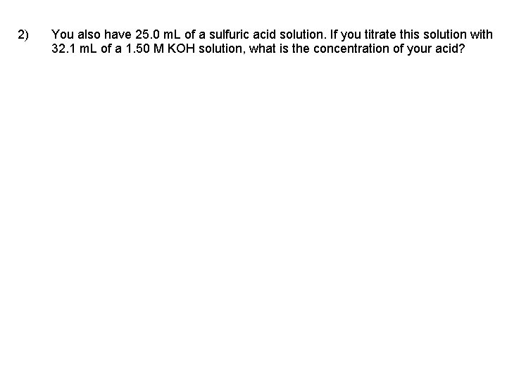 2) You also have 25. 0 m. L of a sulfuric acid solution. If