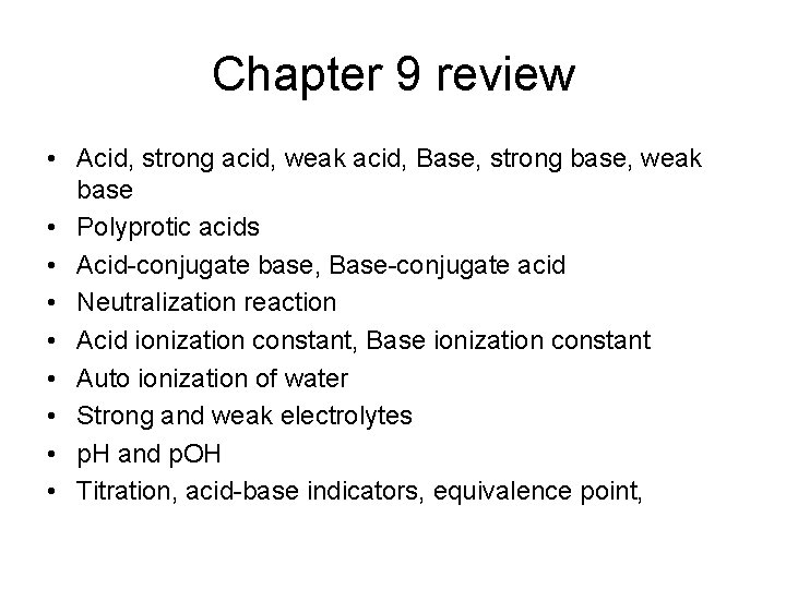 Chapter 9 review • Acid, strong acid, weak acid, Base, strong base, weak base