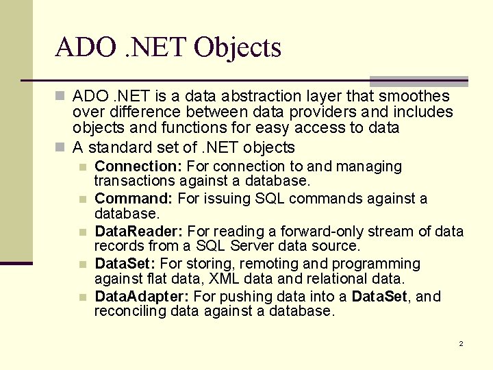 ADO. NET Objects n ADO. NET is a data abstraction layer that smoothes over