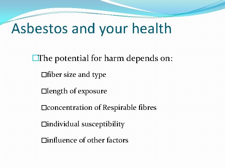 Asbestos and your health �The potential for harm depends on: �fiber size and type
