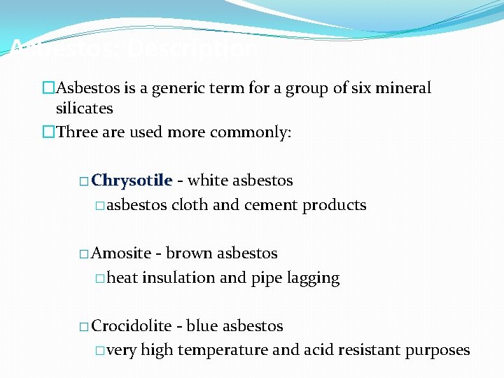 Asbestos: Description �Asbestos is a generic term for a group of six mineral silicates