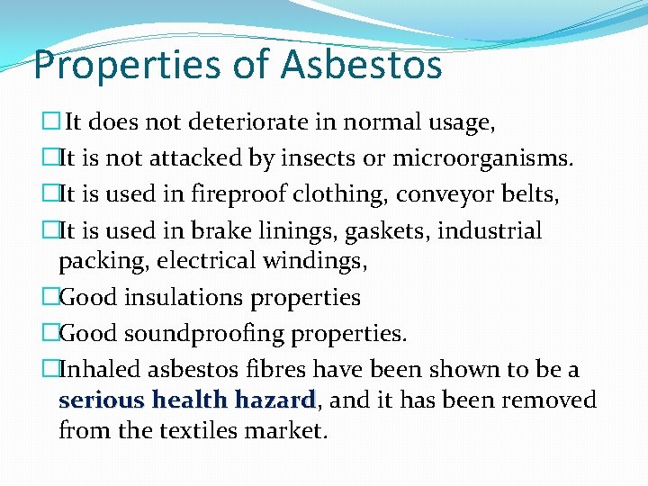 Properties of Asbestos � It does not deteriorate in normal usage, �It is not