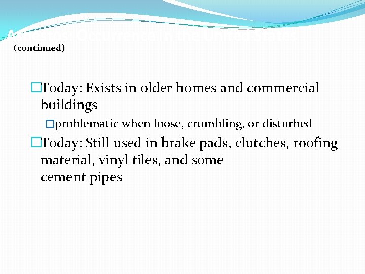 Asbestos: Occurrence in the United States (continued) �Today: Exists in older homes and commercial