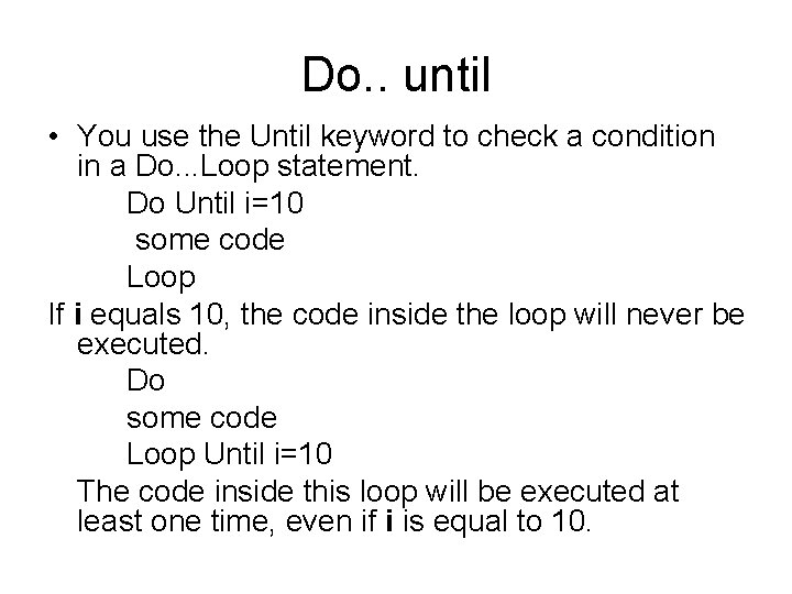 Do. . until • You use the Until keyword to check a condition in