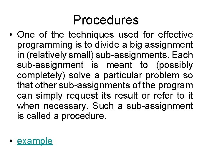 Procedures • One of the techniques used for effective programming is to divide a
