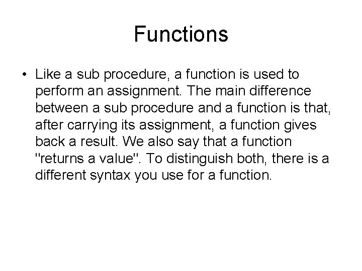 Functions • Like a sub procedure, a function is used to perform an assignment.