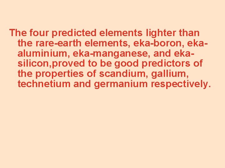 The four predicted elements lighter than the rare-earth elements, eka-boron, ekaaluminium, eka-manganese, and ekasilicon,