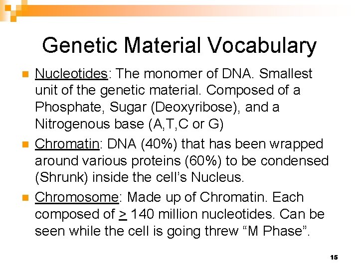 Genetic Material Vocabulary n n n Nucleotides: The monomer of DNA. Smallest unit of