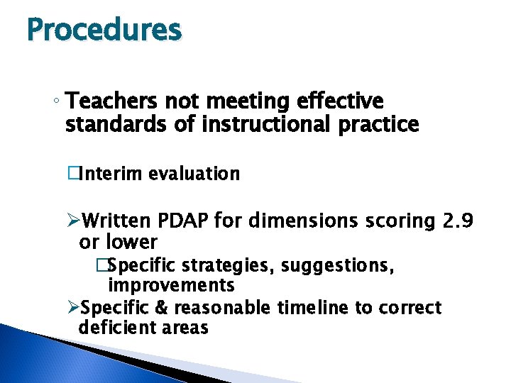 Procedures ◦ Teachers not meeting effective standards of instructional practice �Interim evaluation ØWritten PDAP