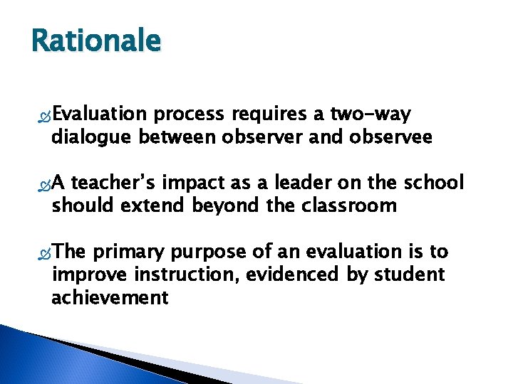 Rationale Evaluation process requires a two-way dialogue between observer and observee A teacher’s impact