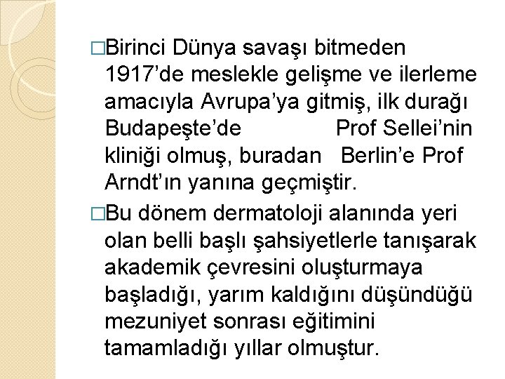 �Birinci Dünya savaşı bitmeden 1917’de meslekle gelişme ve ilerleme amacıyla Avrupa’ya gitmiş, ilk durağı