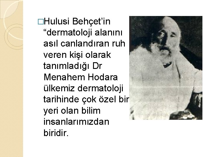 �Hulusi Behçet’in “dermatoloji alanını asıl canlandıran ruh veren kişi olarak tanımladığı Dr Menahem Hodara