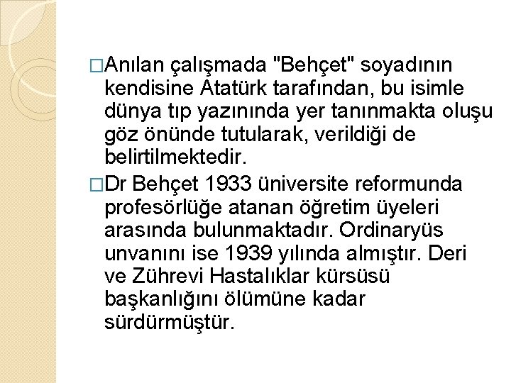 �Anılan çalışmada "Behçet" soyadının kendisine Atatürk tarafından, bu isimle dünya tıp yazınında yer tanınmakta