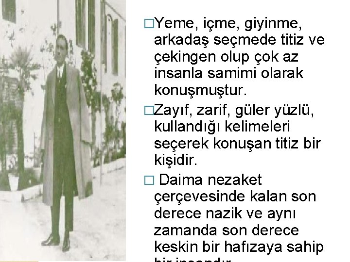 �Yeme, içme, giyinme, arkadaş seçmede titiz ve çekingen olup çok az insanla samimi olarak