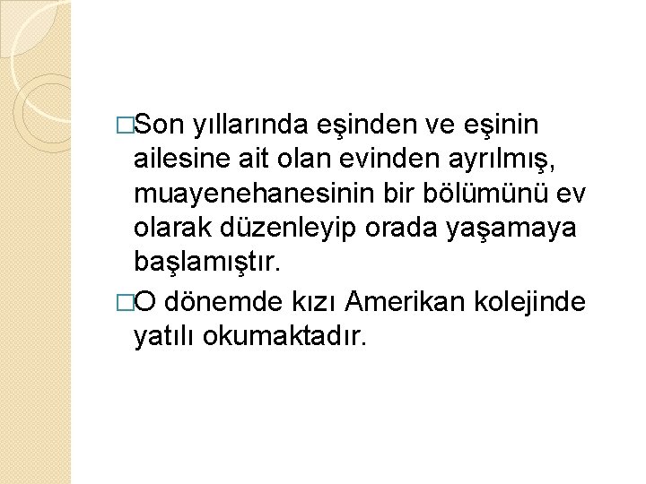 �Son yıllarında eşinden ve eşinin ailesine ait olan evinden ayrılmış, muayenehanesinin bir bölümünü ev