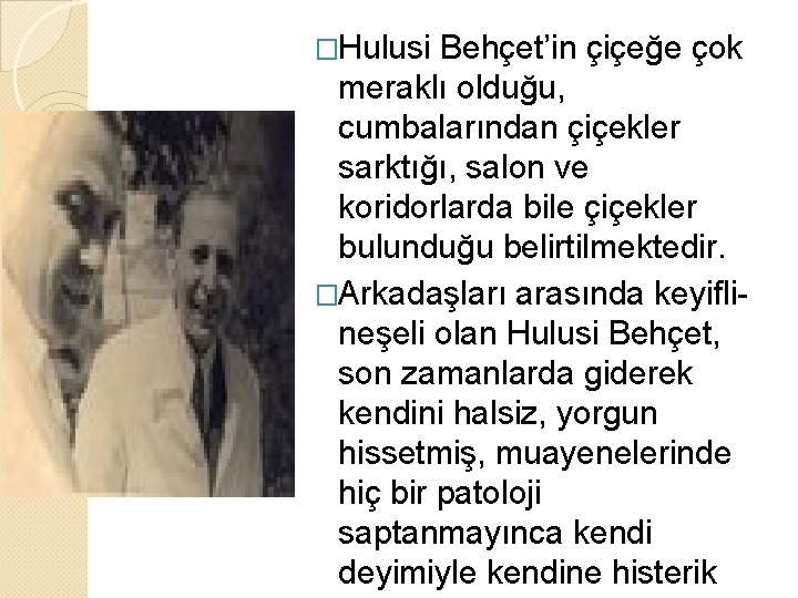 �Hulusi Behçet’in çiçeğe çok meraklı olduğu, cumbalarından çiçekler sarktığı, salon ve koridorlarda bile çiçekler