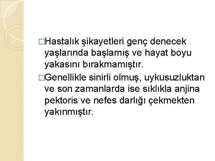 �Hastalık şikayetleri genç denecek yaşlarında başlamış ve hayat boyu yakasını bırakmamıştır. �Genellikle sinirli olmuş,