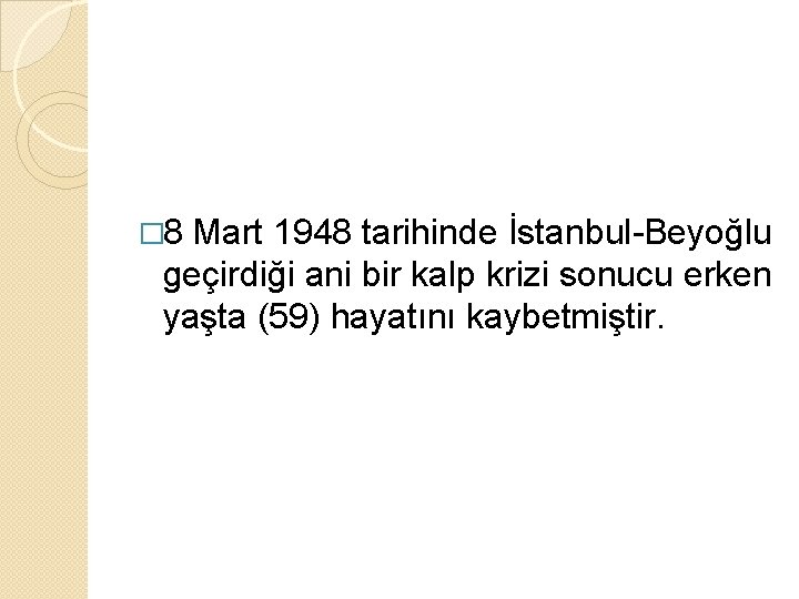 � 8 Mart 1948 tarihinde İstanbul-Beyoğlu geçirdiği ani bir kalp krizi sonucu erken yaşta