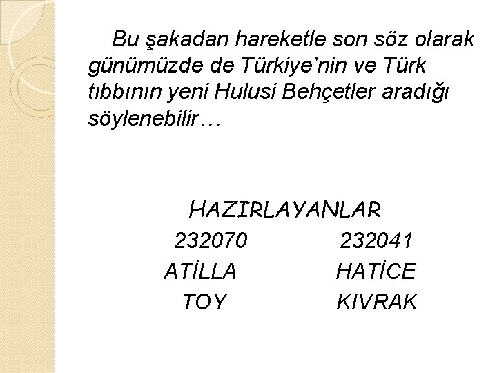 Bu şakadan hareketle son söz olarak günümüzde de Türkiye’nin ve Türk tıbbının yeni Hulusi