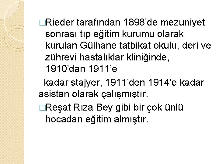 �Rieder tarafından 1898’de mezuniyet sonrası tıp eğitim kurumu olarak kurulan Gülhane tatbikat okulu, deri