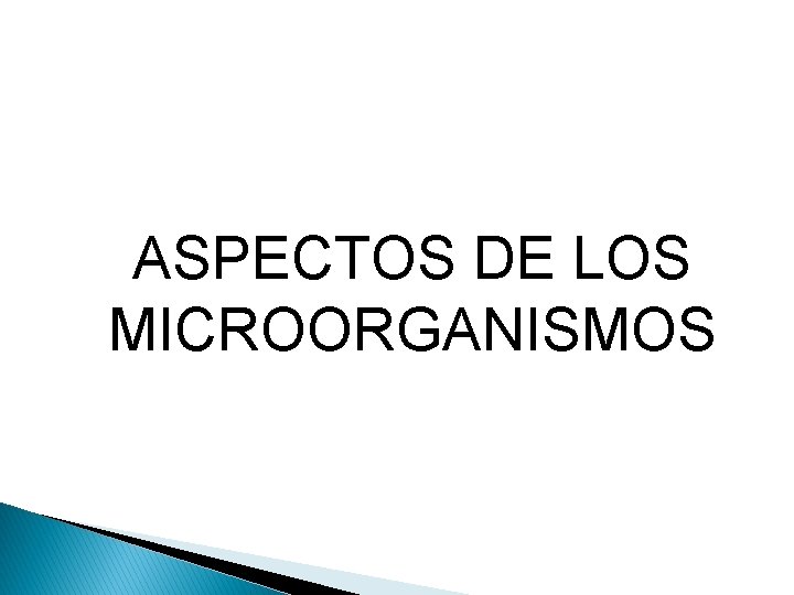 ASPECTOS DE LOS MICROORGANISMOS 