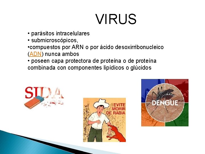 VIRUS • parásitos intracelulares • submicroscópicos, • compuestos por ARN o por ácido desoxirribonucleico