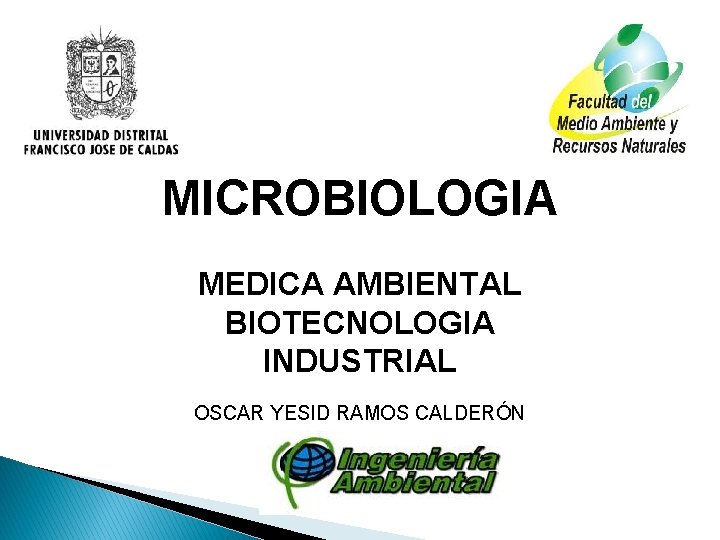 MICROBIOLOGIA MEDICA AMBIENTAL BIOTECNOLOGIA INDUSTRIAL OSCAR YESID RAMOS CALDERÓN 