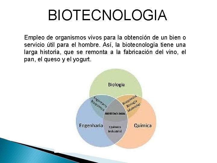 BIOTECNOLOGIA Empleo de organismos vivos para la obtención de un bien o servicio útil