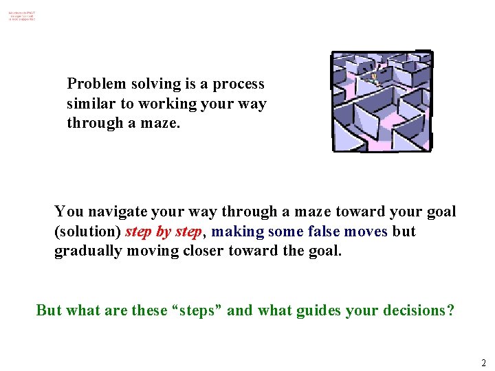 Problem solving is a process similar to working your way through a maze. You