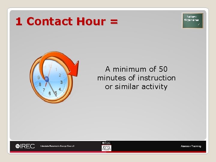 1 Contact Hour = Lesson: Experience A minimum of 50 minutes of instruction or