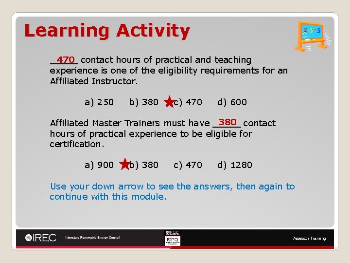 Learning Activity 470 contact hours of practical and teaching _____ experience is one of