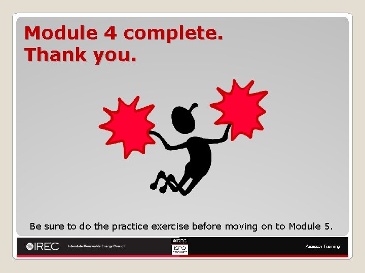 Module 4 complete. Thank you. Be sure to do the practice exercise before moving