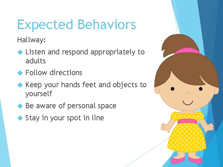 Expected Behaviors Hallway: Listen and respond appropriately to adults Follow directions Keep your hands