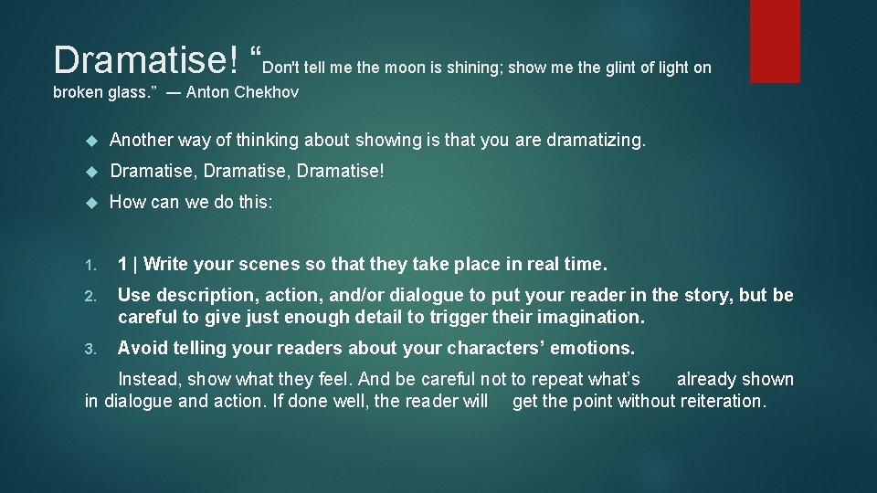 Dramatise! “Don't tell me the moon is shining; show me the glint of light Dramatise! “Don't tell me the moon is shining; show me the glint of light