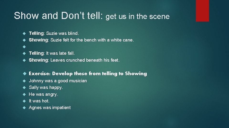 Show and Don’t tell: get us in the scene Telling: Suzie was blind. Showing: Show and Don’t tell: get us in the scene Telling: Suzie was blind. Showing: